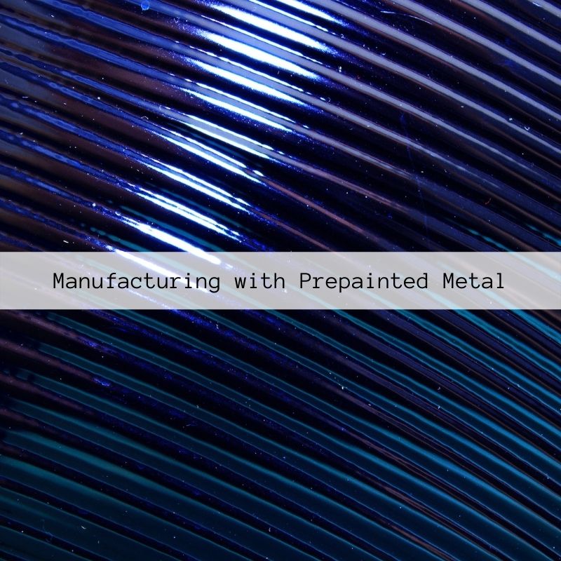 Manufacturing with Prepainted Metal