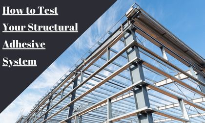 How to Test Your Structural Adhesive System