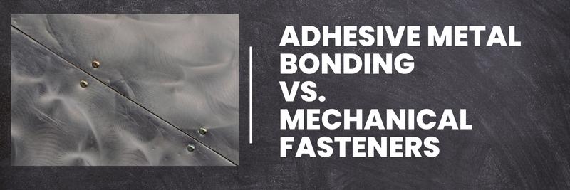 Adhesive Metal Bonding vs. Mechanical Fasteners
