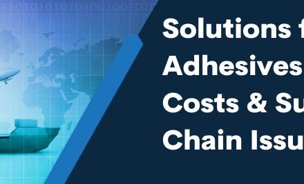 Solutions for Adhesives Rising Costs & Supply Chain Issues